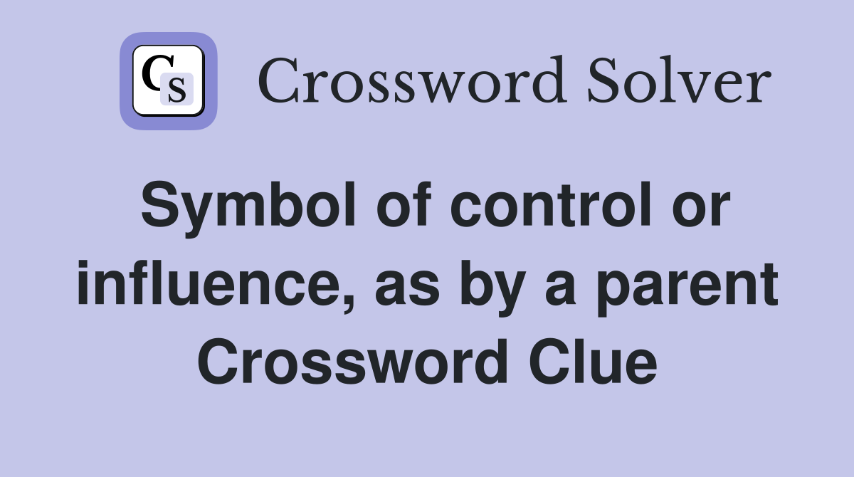 Symbol of control or influence, as by a parent Crossword Clue