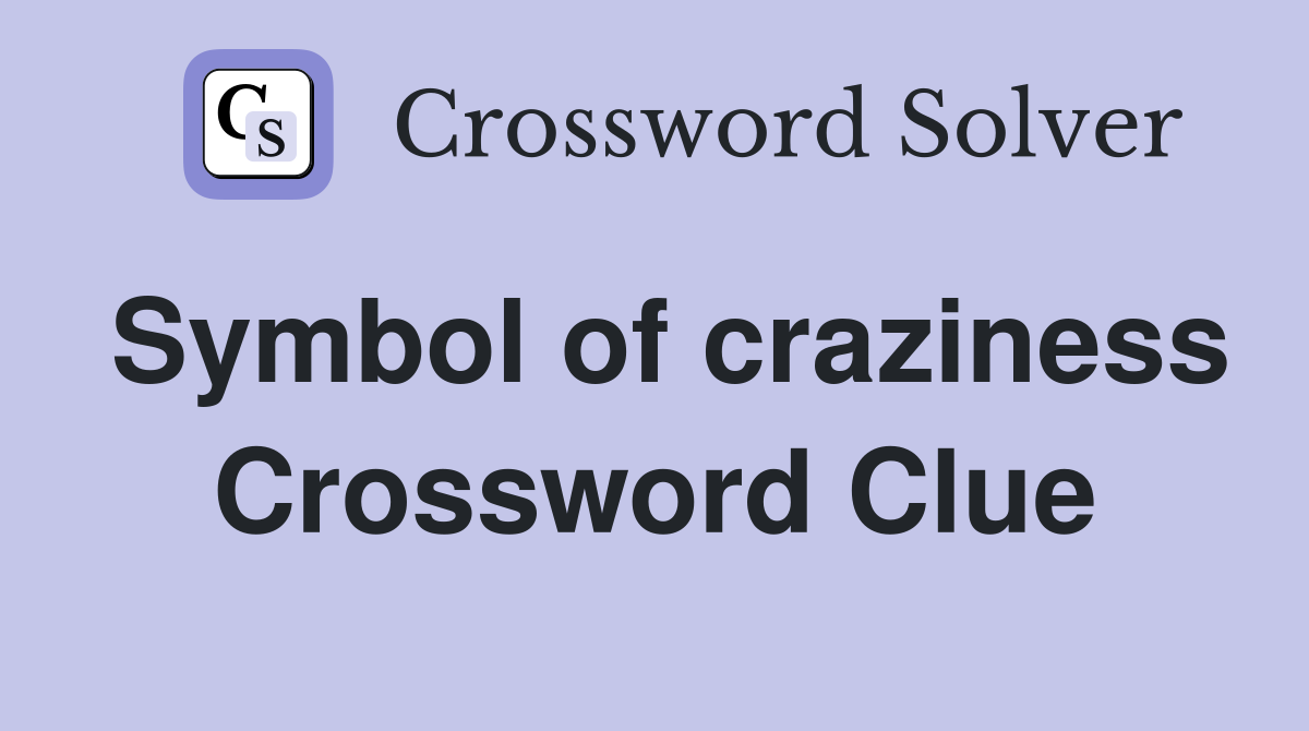 Symbol of craziness Crossword Clue