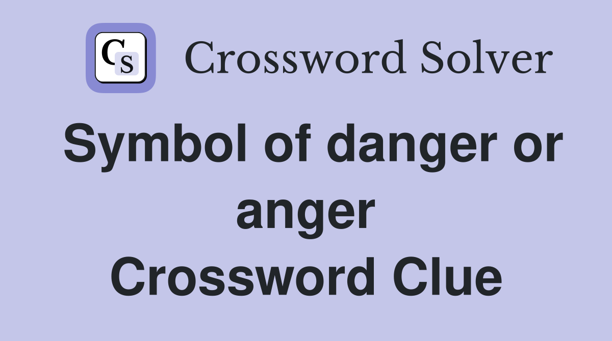 Symbol of danger or anger Crossword Clue