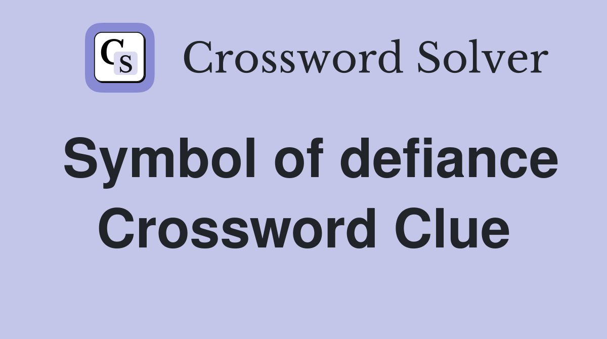 Symbol of defiance Crossword Clue