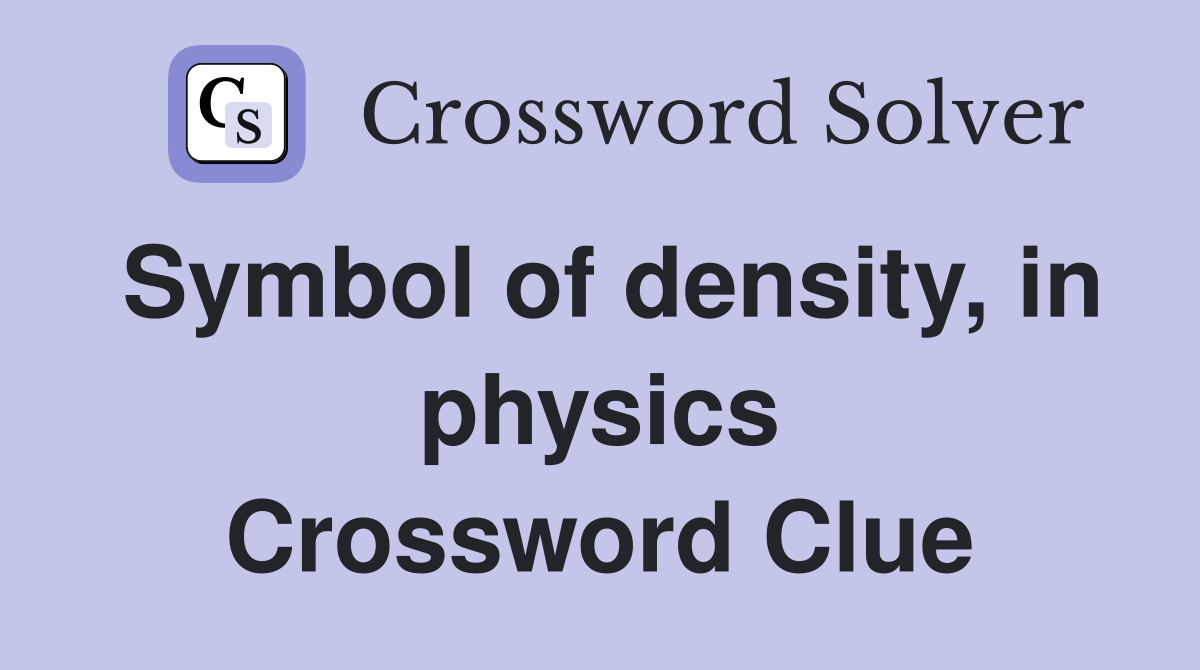 Symbol of density, in physics Crossword Clue
