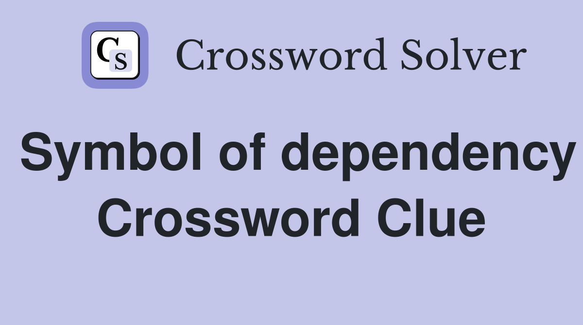 Symbol of dependency Crossword Clue