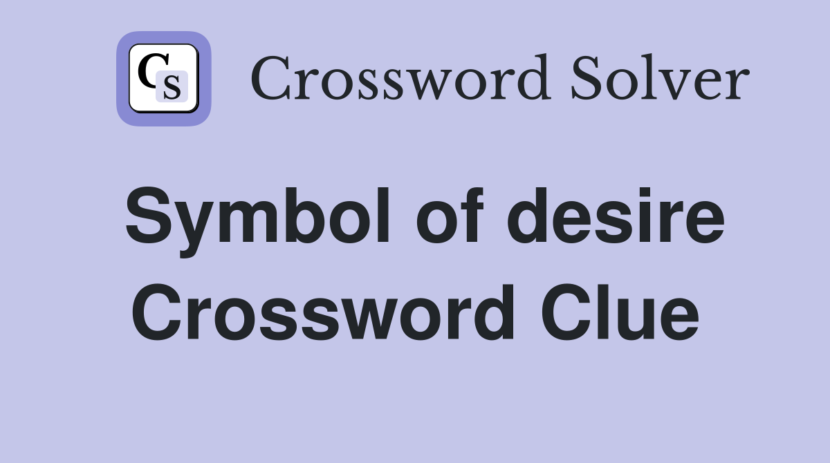 Symbol of desire Crossword Clue