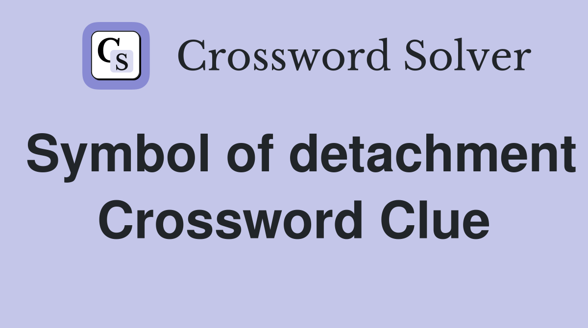 Symbol of detachment Crossword Clue