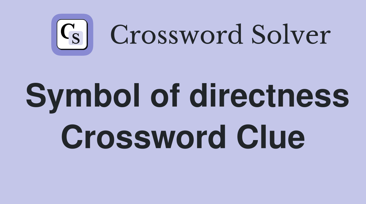 Symbol of directness Crossword Clue