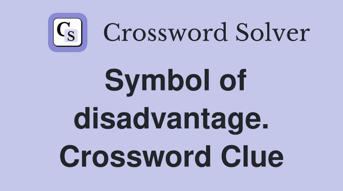 Symbol of disadvantage. Crossword Clue