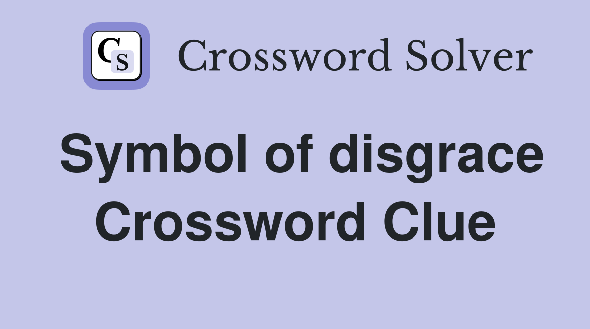 Symbol of disgrace Crossword Clue