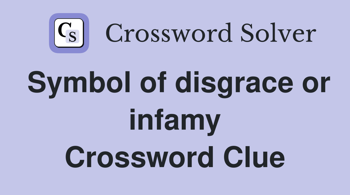 Symbol of disgrace or infamy Crossword Clue