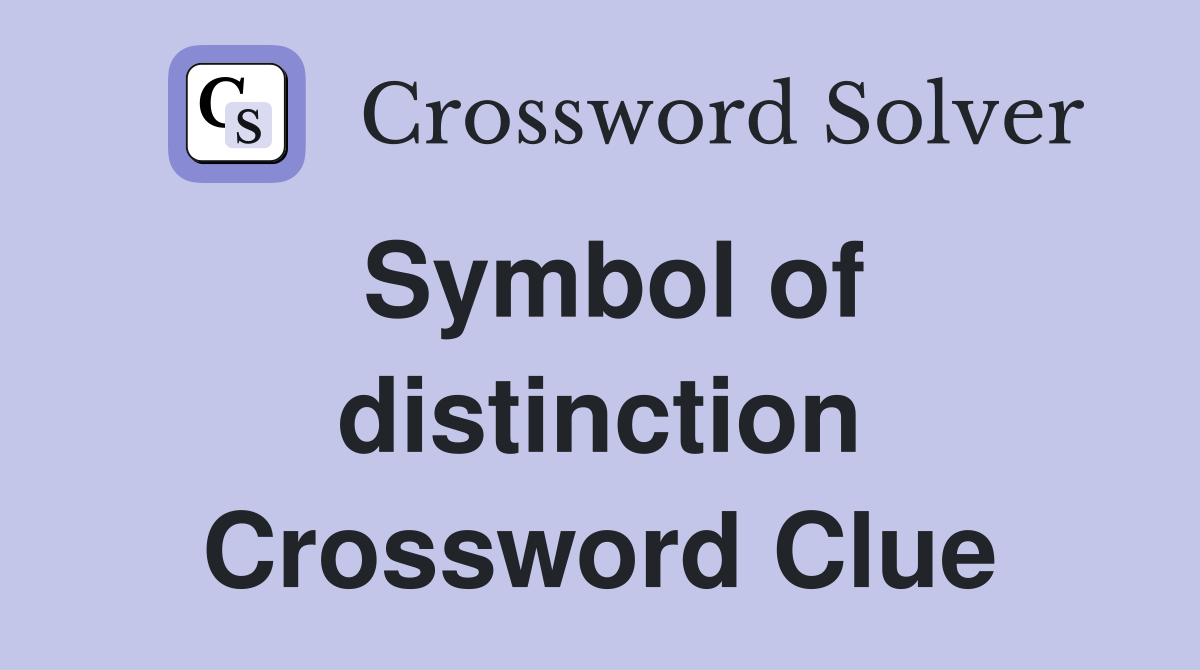 Symbol of distinction Crossword Clue