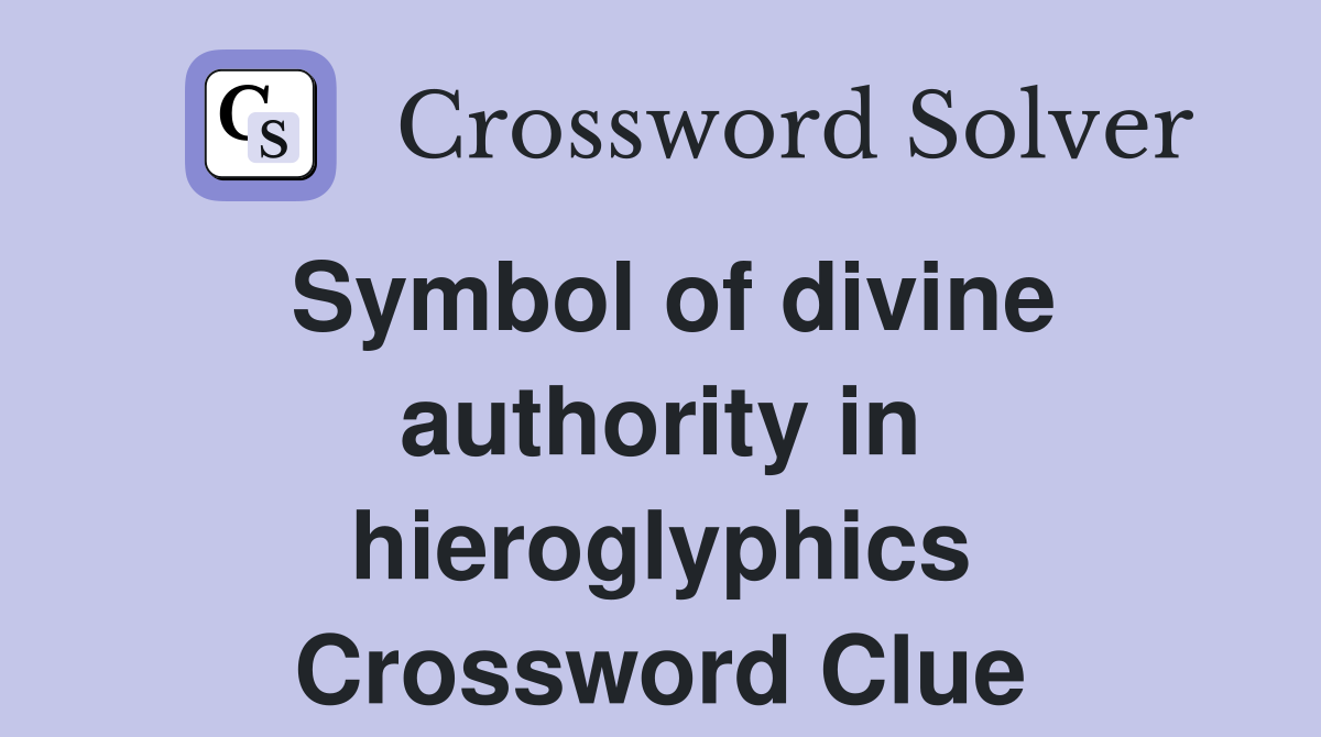 Symbol of divine authority in hieroglyphics Crossword Clue