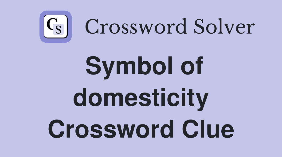 Symbol of domesticity Crossword Clue