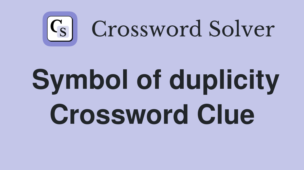 Symbol of duplicity Crossword Clue