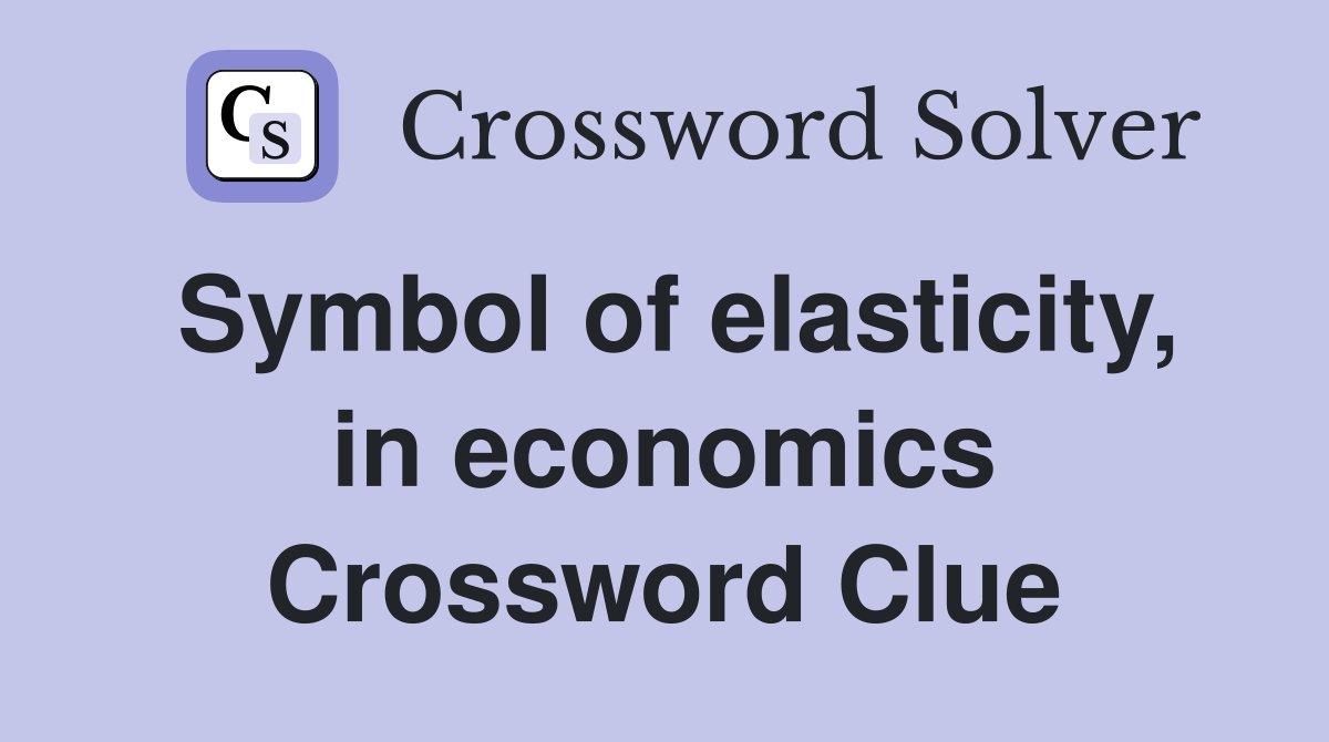 Symbol of elasticity, in economics Crossword Clue