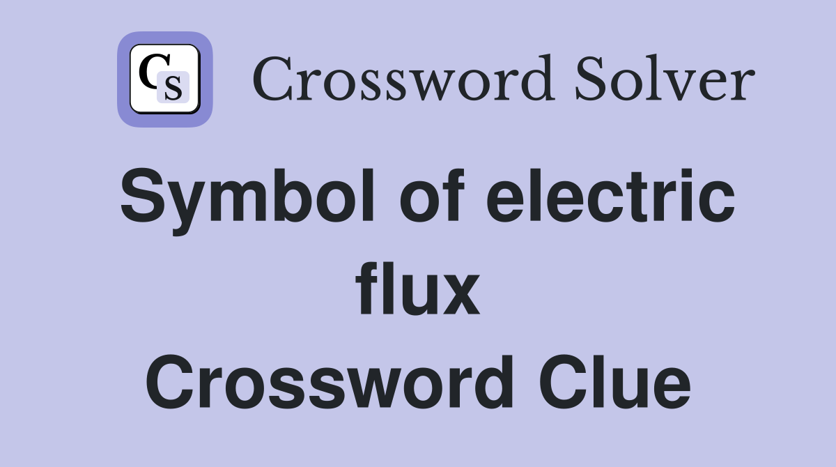 Symbol of electric flux Crossword Clue