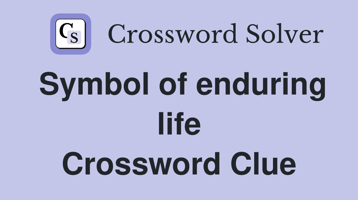 Symbol of enduring life Crossword Clue