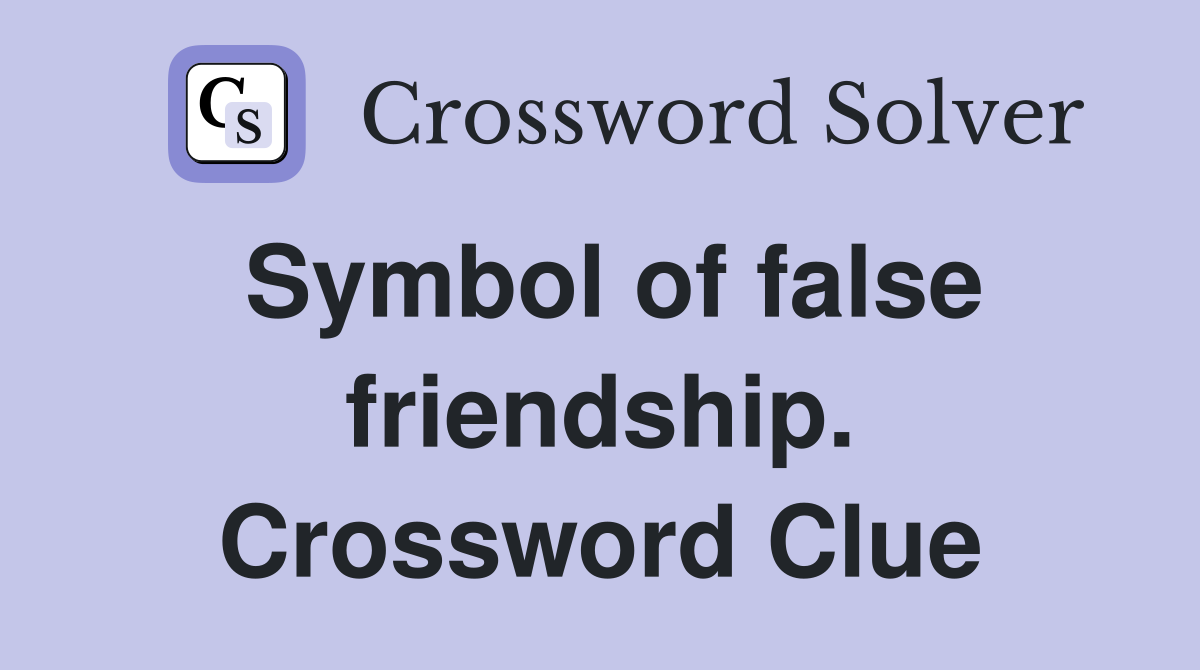 Symbol of false friendship. Crossword Clue