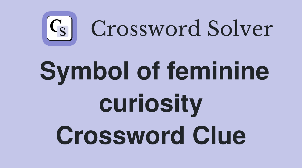 Symbol of feminine curiosity Crossword Clue