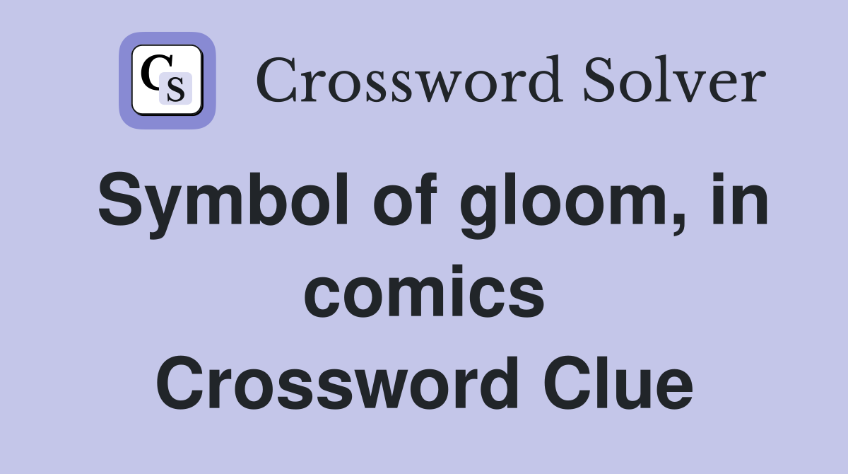Symbol of gloom, in comics Crossword Clue