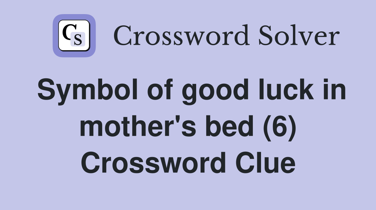 Symbol of good luck in mother's bed (6) Crossword Clue