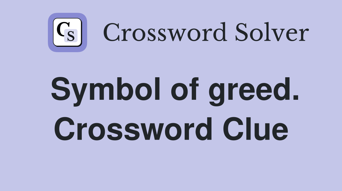 Symbol of greed. Crossword Clue