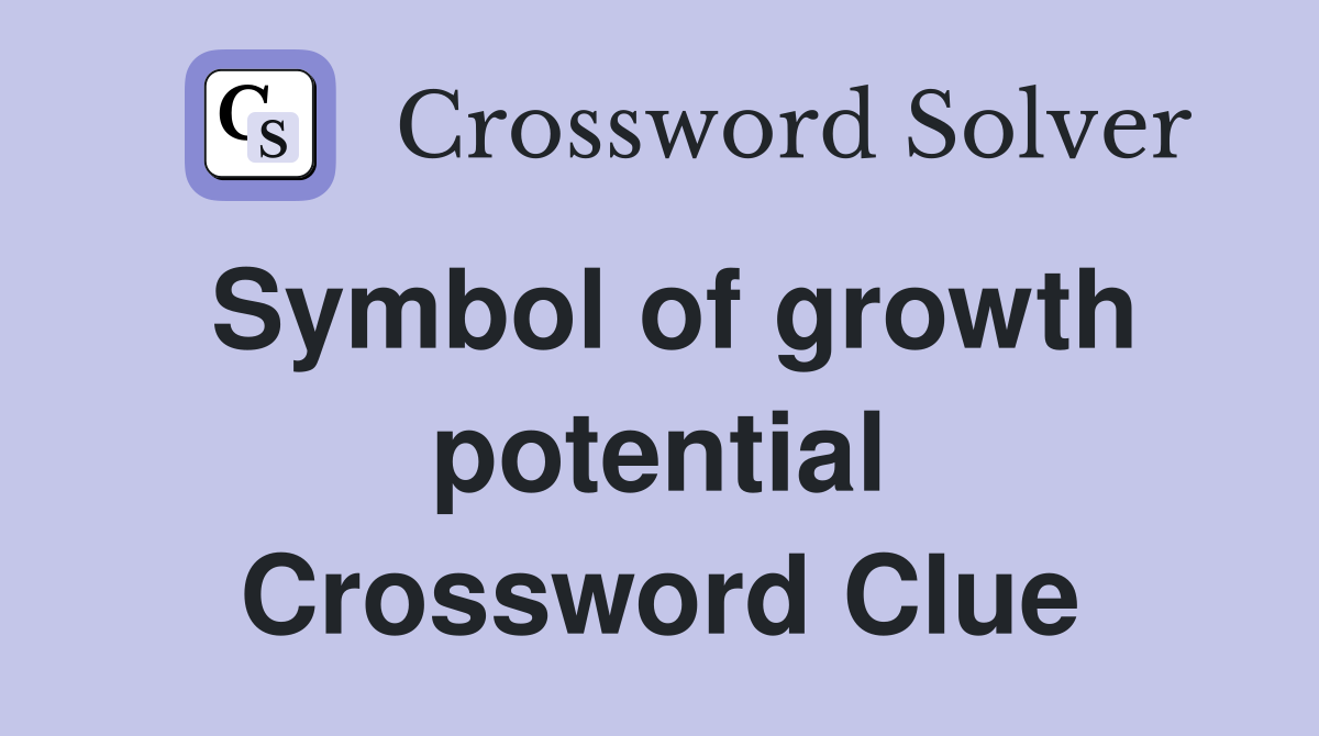 Symbol of growth potential Crossword Clue