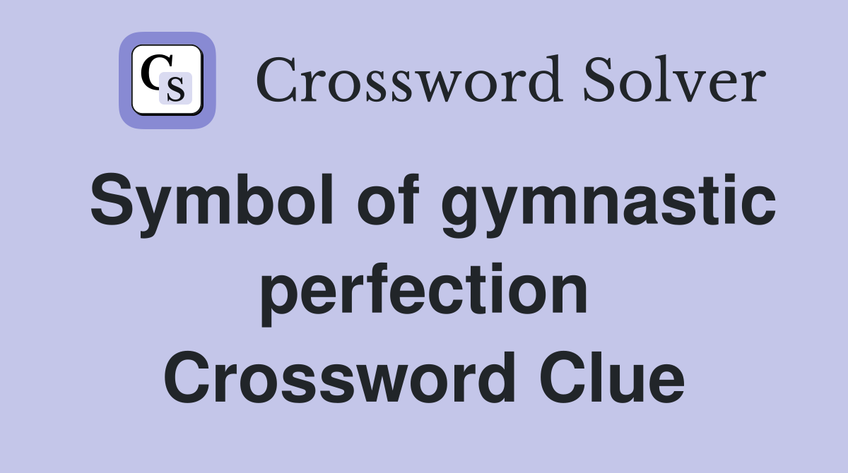 Symbol of gymnastic perfection Crossword Clue