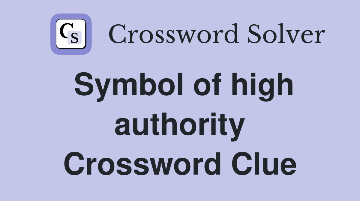 Symbol of high authority Crossword Clue