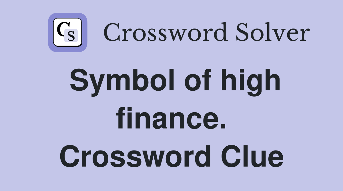 Symbol of high finance. Crossword Clue