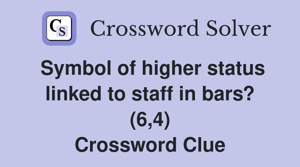 Symbol of higher status linked to staff in bars? (6,4) Crossword Clue