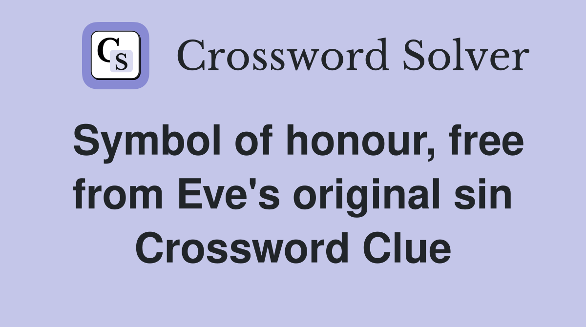 Symbol of honour, free from Eve's original sin Crossword Clue