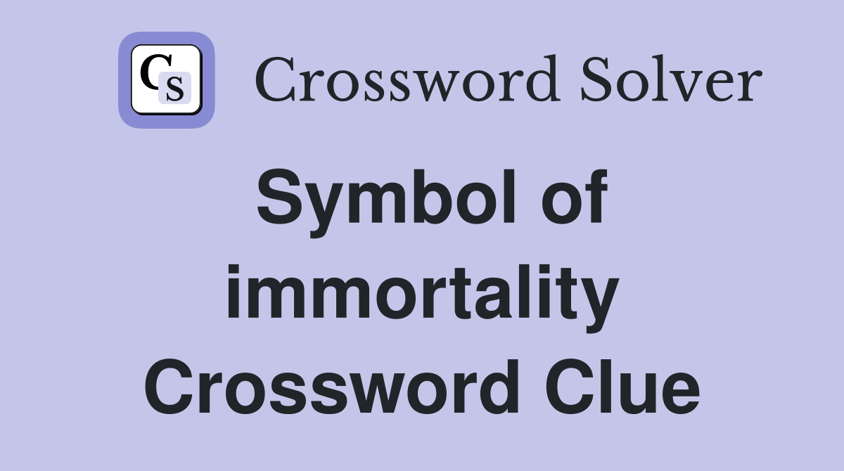 Symbol of immortality Crossword Clue