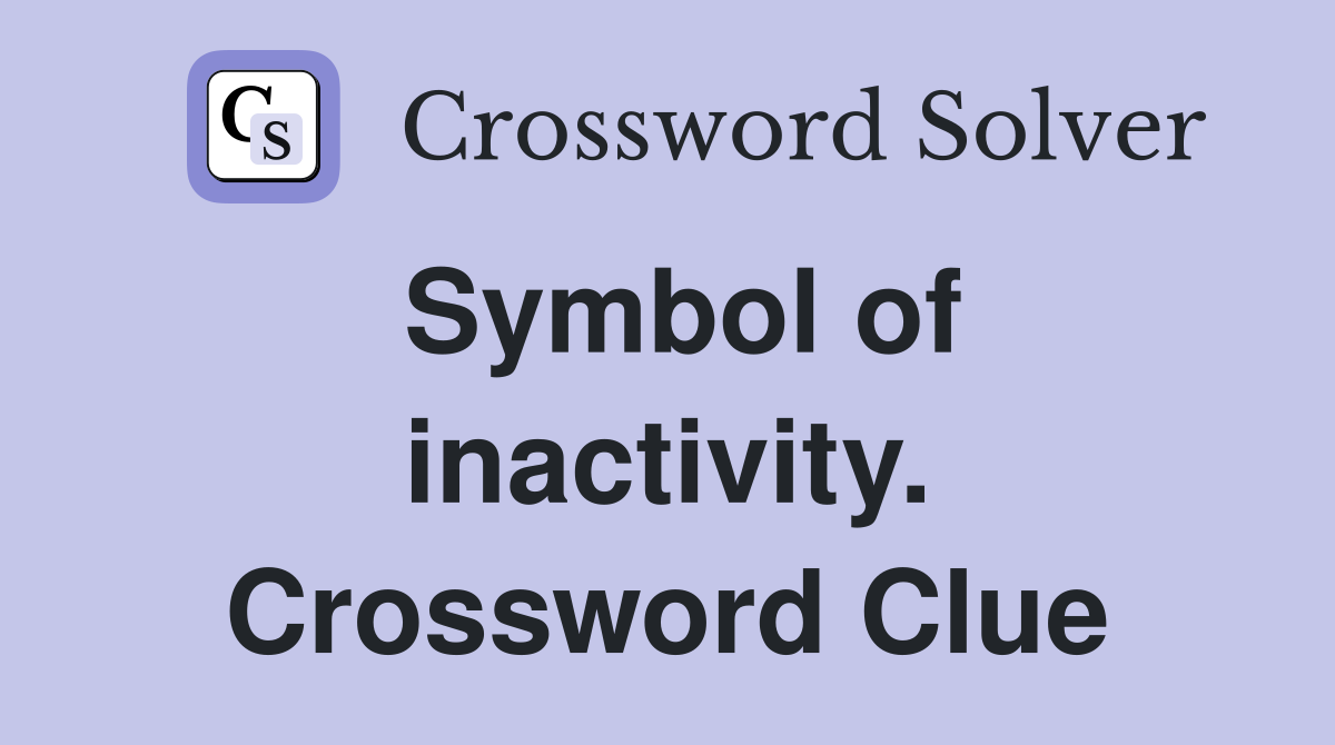 Symbol of inactivity. Crossword Clue