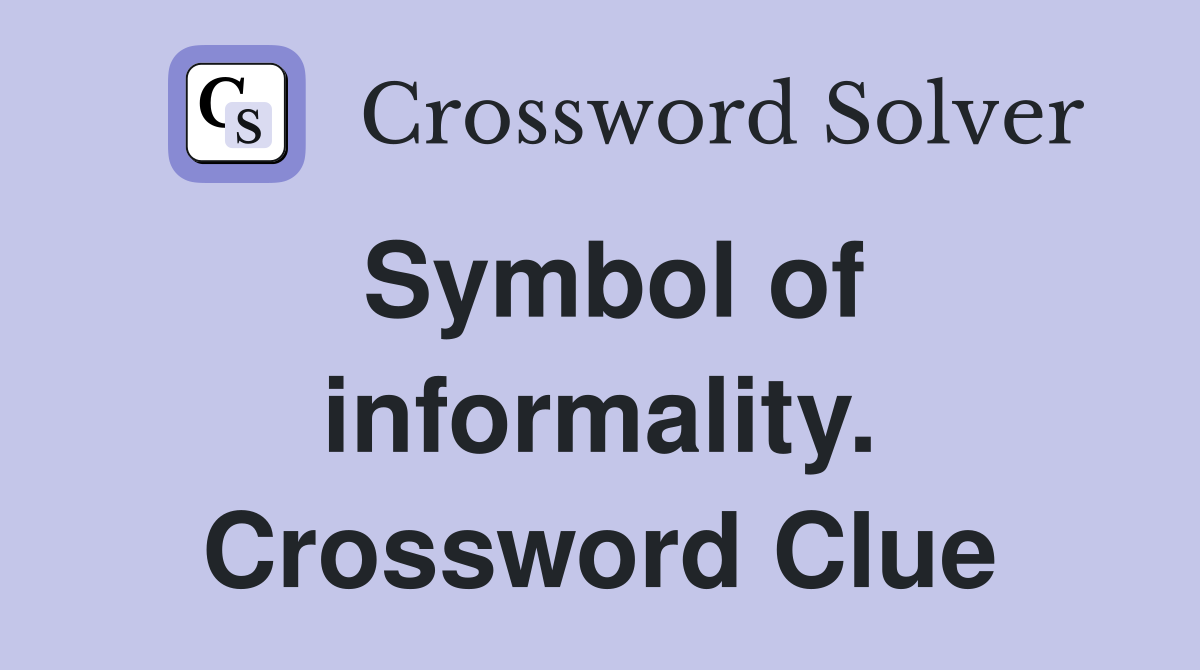 Symbol of informality. Crossword Clue
