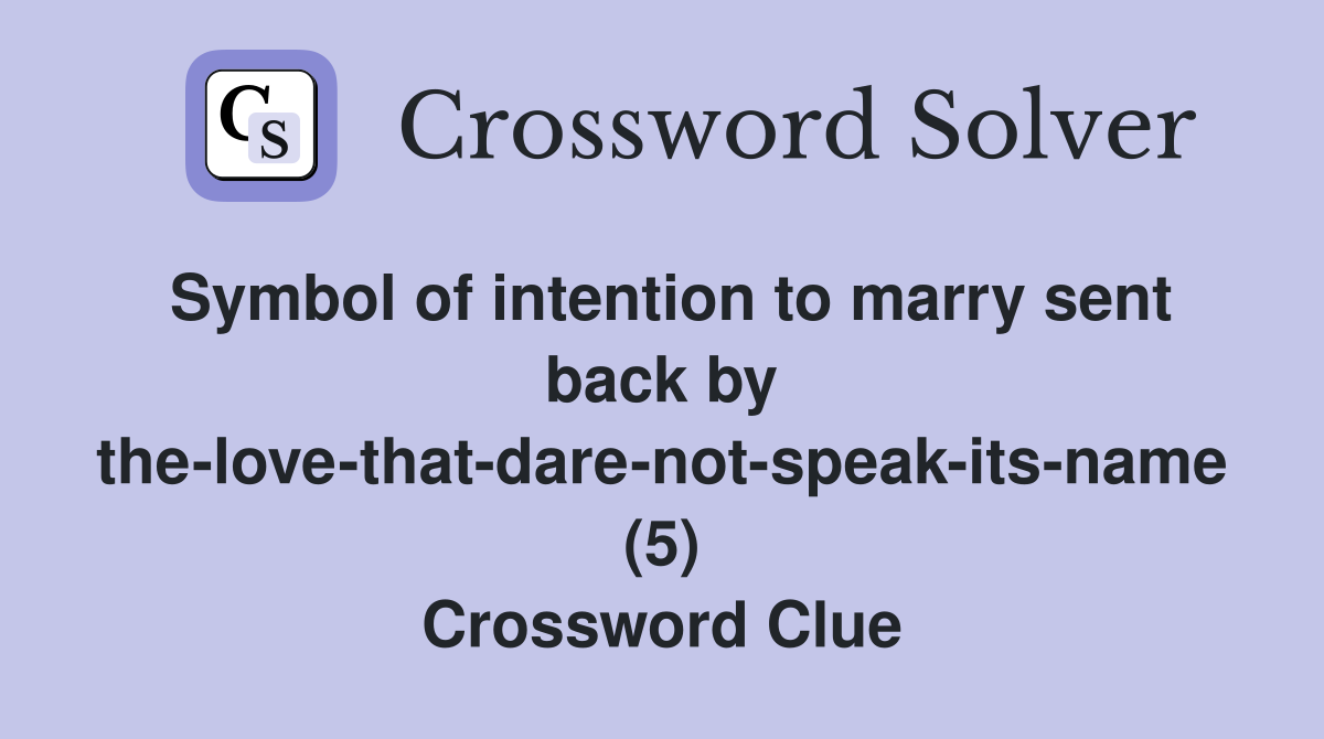 Symbol of intention to marry sent back by the-love-that-dare-not-speak-its-name (5) Crossword Clue
