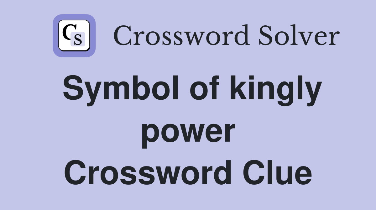 Symbol of kingly power Crossword Clue
