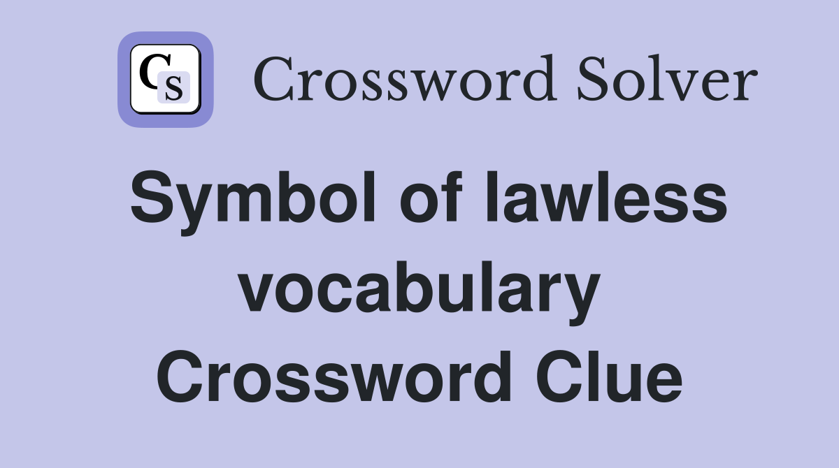 Symbol of lawless vocabulary Crossword Clue