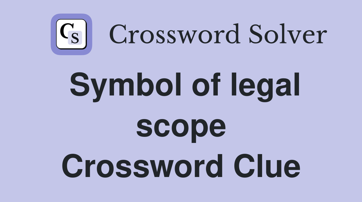 Symbol of legal scope Crossword Clue