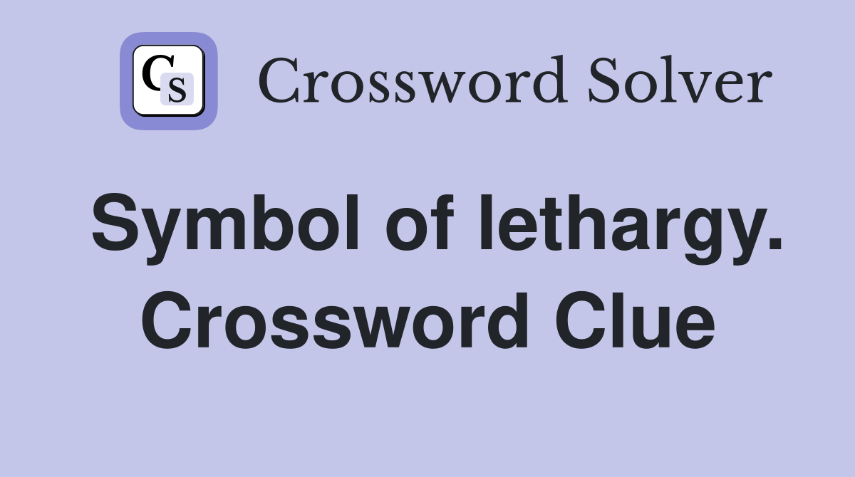 Symbol of lethargy. Crossword Clue