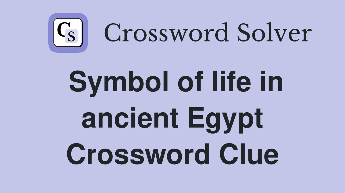 Symbol of life in ancient Egypt Crossword Clue
