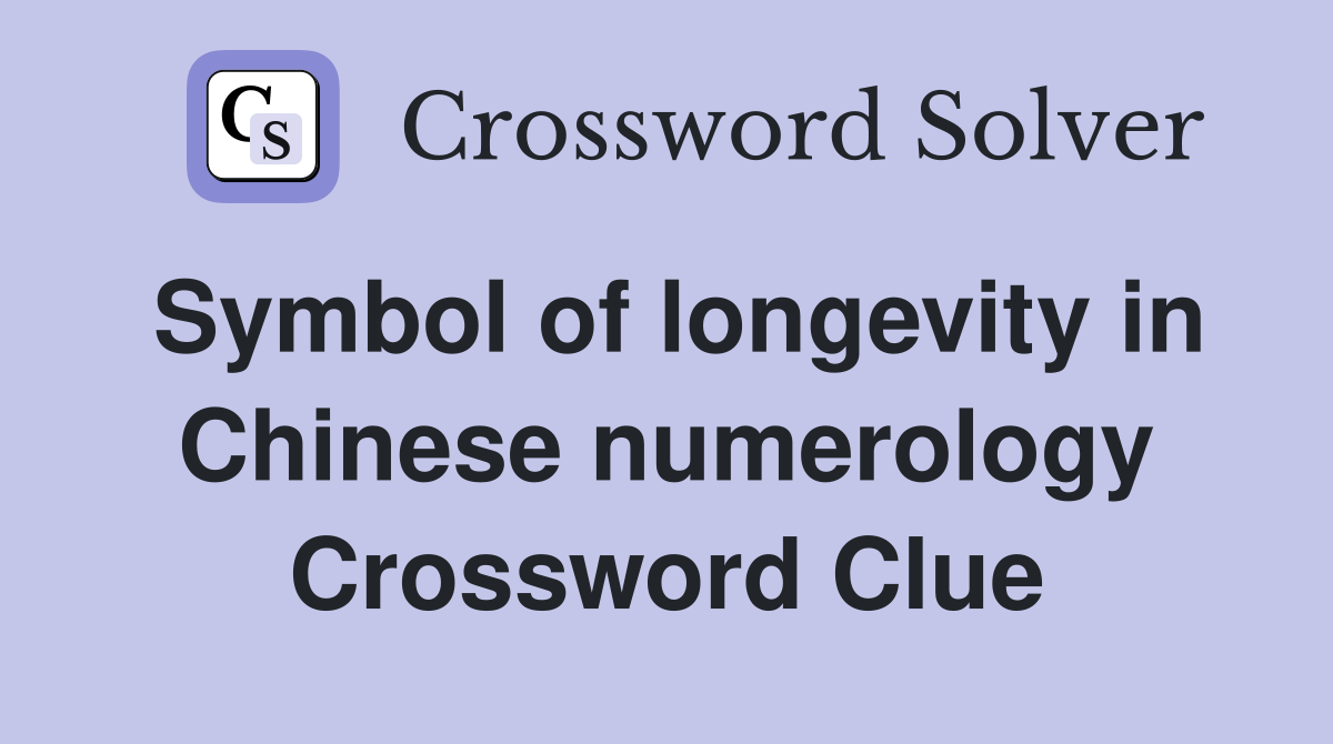 Symbol of longevity in Chinese numerology Crossword Clue