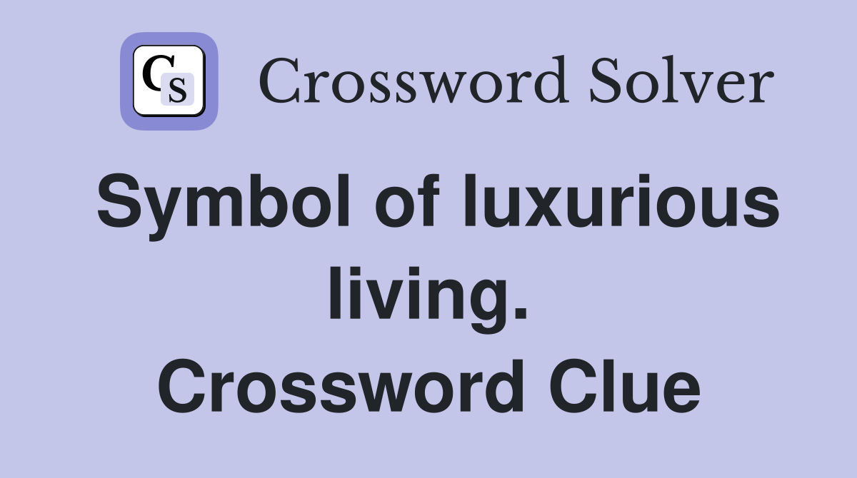 Symbol of luxurious living. Crossword Clue