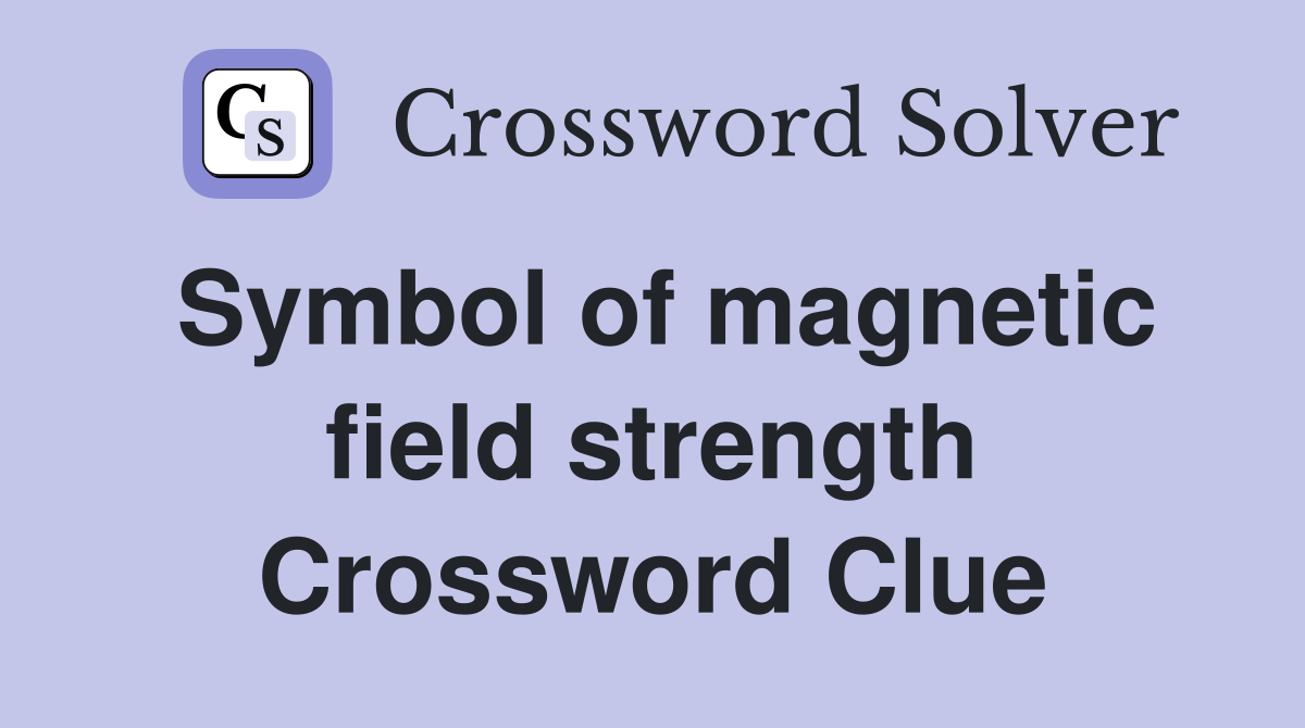 Symbol of magnetic field strength Crossword Clue