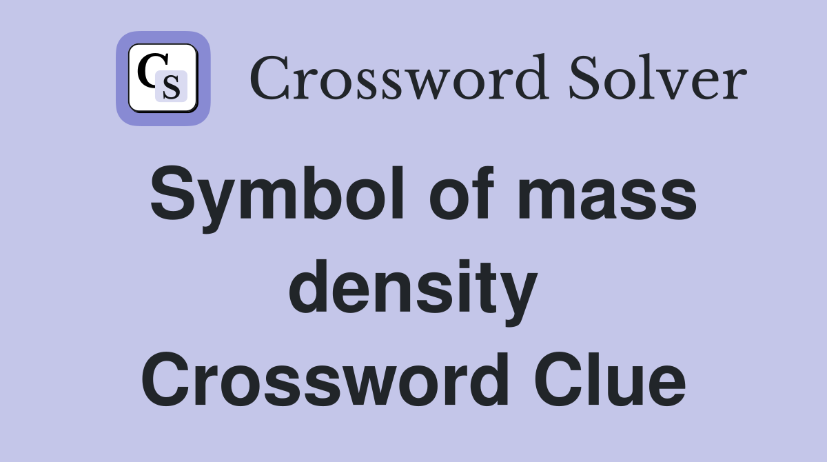 Symbol of mass density Crossword Clue