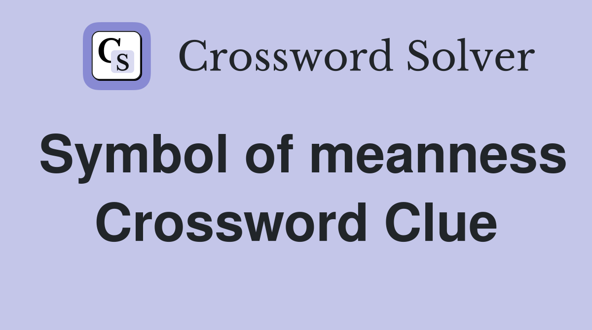Symbol of meanness Crossword Clue