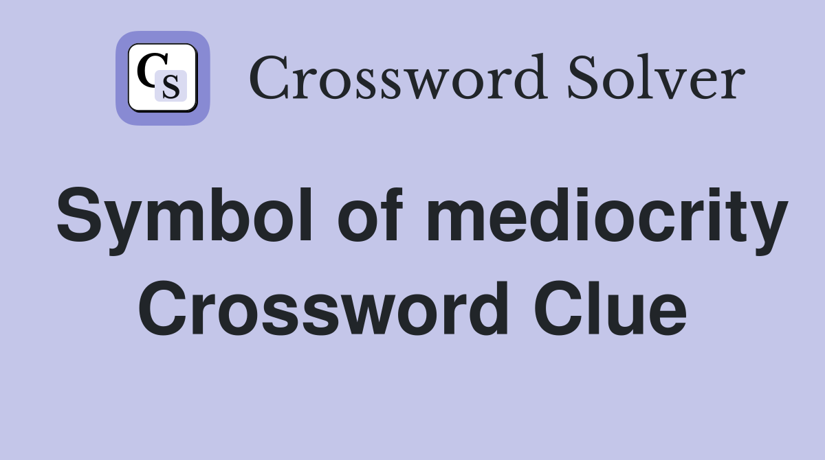 Symbol of mediocrity Crossword Clue