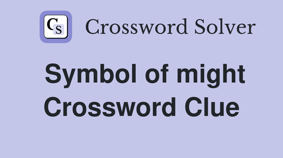 Symbol of might Crossword Clue