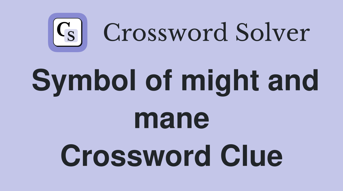 Symbol of might and mane Crossword Clue