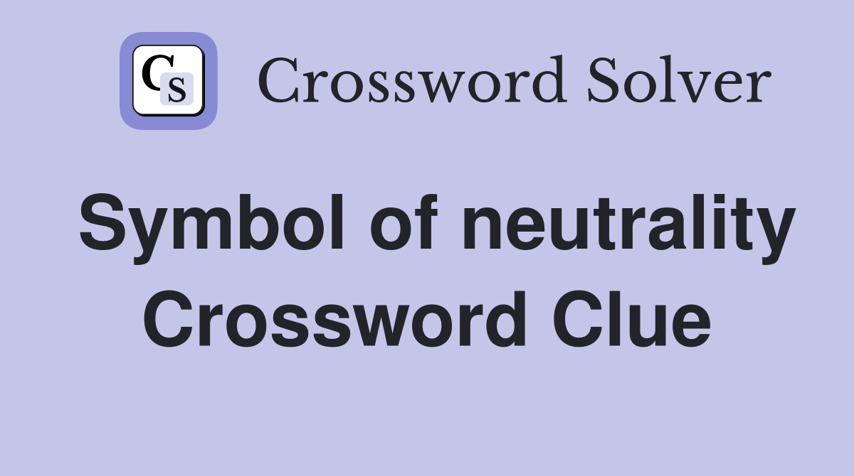 Symbol of neutrality Crossword Clue