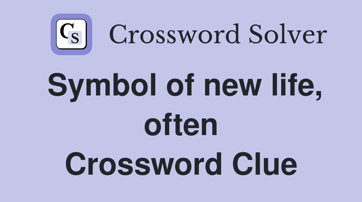 Symbol of new life, often Crossword Clue