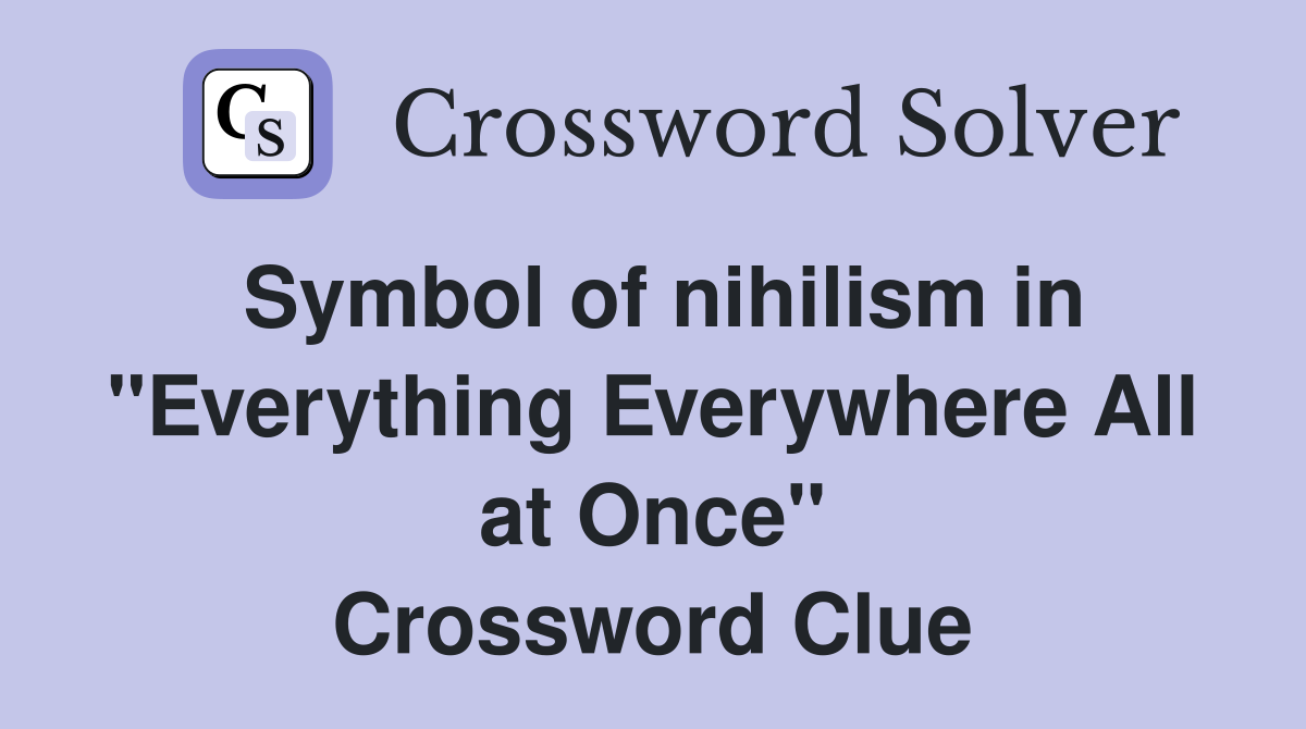 Symbol of nihilism in "Everything Everywhere All at Once" Crossword Clue